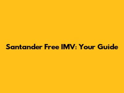 Santander Free IMV: Your Guide