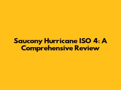 Saucony Hurricane ISO 4: A Comprehensive Review