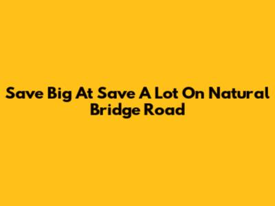 Save Big At Save A Lot On Natural Bridge Road