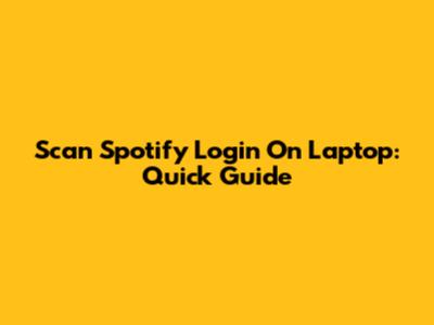 Scan Spotify Login On Laptop: Quick Guide