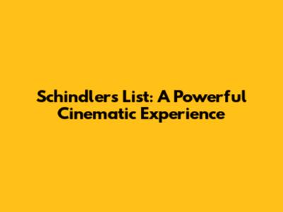 Schindler's List: A Powerful Cinematic Experience