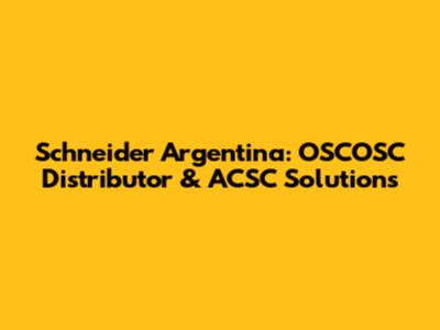 Schneider Argentina: OSCOSC Distributor & ACSC Solutions