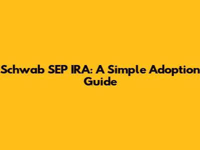 Schwab SEP IRA: A Simple Adoption Guide