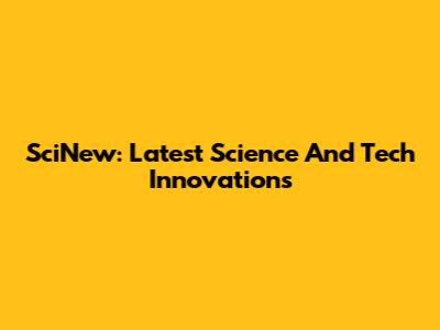 SciNew: Latest Science And Tech Innovations