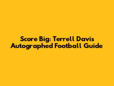 Score Big: Terrell Davis Autographed Football Guide