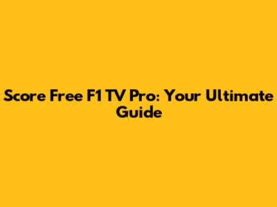 Score Free F1 TV Pro: Your Ultimate Guide