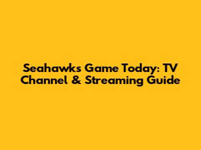 Seahawks Game Today: TV Channel & Streaming Guide