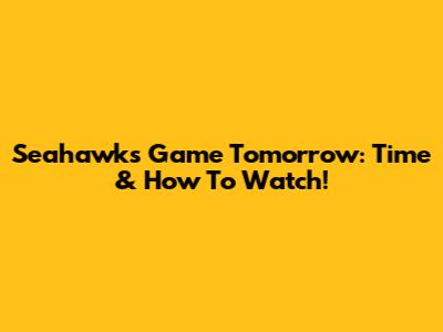 Seahawks Game Tomorrow: Time & How To Watch!