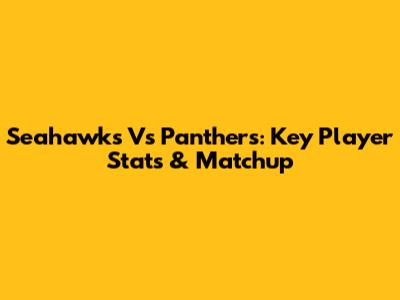 Seahawks Vs Panthers: Key Player Stats & Matchup
