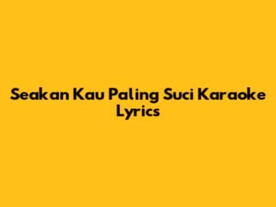 Seakan Kau Paling Suci Karaoke Lyrics