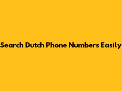 Search Dutch Phone Numbers Easily