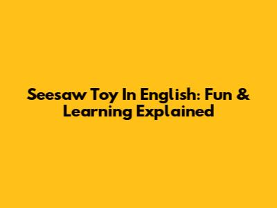 Seesaw Toy In English: Fun & Learning Explained