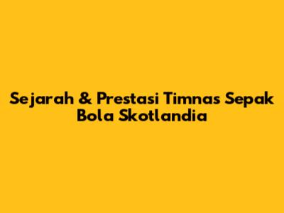 Sejarah & Prestasi Timnas Sepak Bola Skotlandia