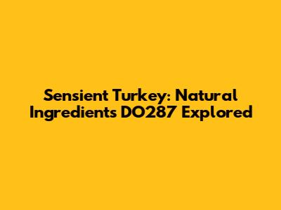 Sensient Turkey: Natural Ingredients DO287 Explored