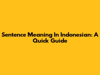 Sentence Meaning In Indonesian: A Quick Guide