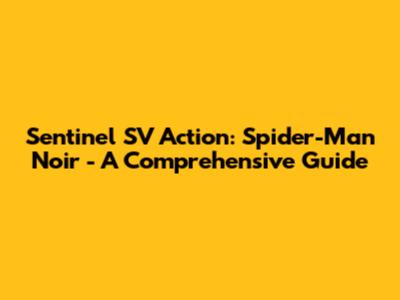 Sentinel SV Action: Spider-Man Noir - A Comprehensive Guide