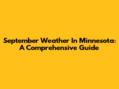 September Weather In Minnesota: A Comprehensive Guide