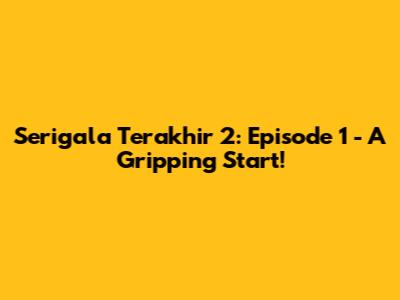 Serigala Terakhir 2: Episode 1 - A Gripping Start!