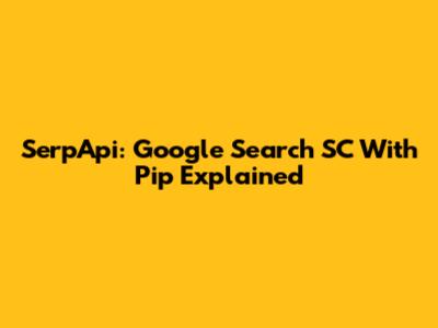 SerpApi: Google Search SC With Pip Explained