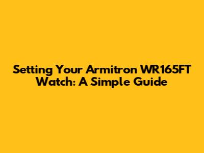 Setting Your Armitron WR165FT Watch: A Simple Guide