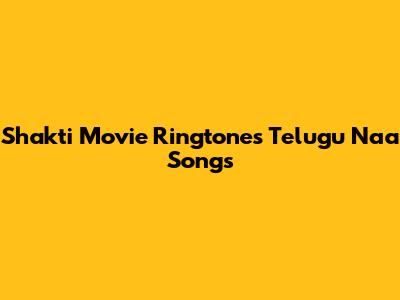 Shakti Movie Ringtones Telugu Naa Songs