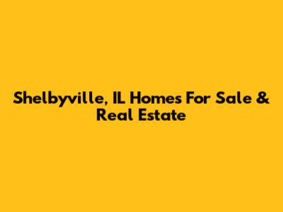 Shelbyville, IL Homes For Sale & Real Estate