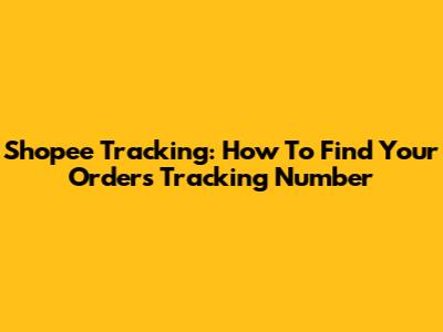 Shopee Tracking: How To Find Your Order's Tracking Number