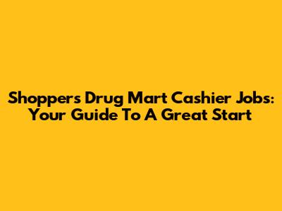 Shoppers Drug Mart Cashier Jobs: Your Guide To A Great Start