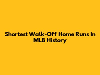 Shortest Walk-Off Home Runs In MLB History