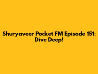 Shuryaveer Pocket FM Episode 151: Dive Deep!