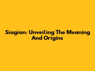 Siagian: Unveiling The Meaning And Origins