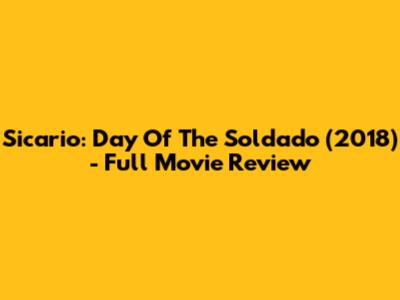 Sicario: Day Of The Soldado (2018) - Full Movie Review