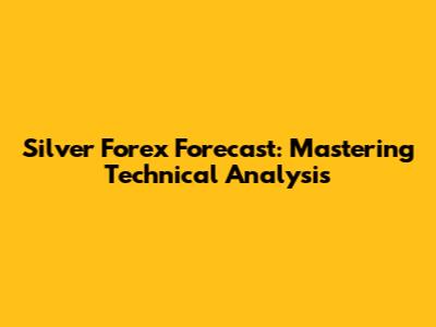 Silver Forex Forecast: Mastering Technical Analysis
