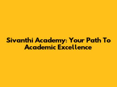 Sivanthi Academy: Your Path To Academic Excellence