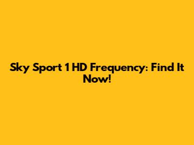 Sky Sport 1 HD Frequency: Find It Now!