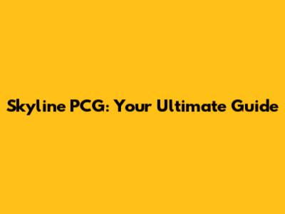 Skyline PCG: Your Ultimate Guide