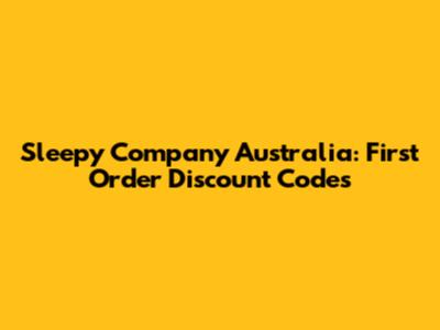 Sleepy Company Australia: First Order Discount Codes
