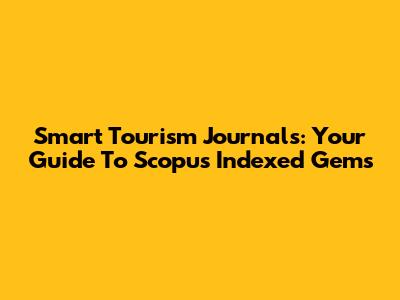Smart Tourism Journals: Your Guide To Scopus Indexed Gems