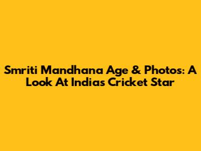 Smriti Mandhana Age & Photos: A Look At India's Cricket Star