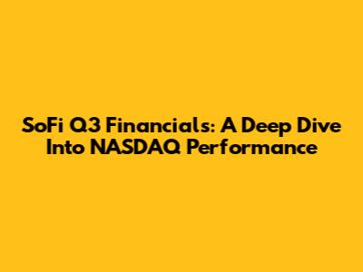 SoFi Q3 Financials: A Deep Dive Into NASDAQ Performance