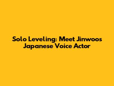 Solo Leveling: Meet Jinwoo's Japanese Voice Actor