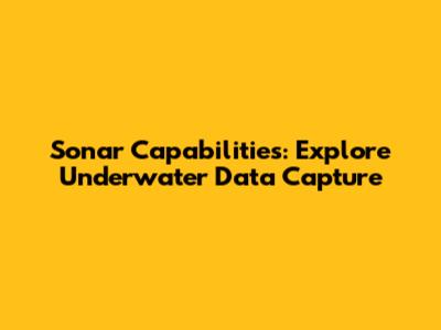 Sonar Capabilities: Explore Underwater Data Capture
