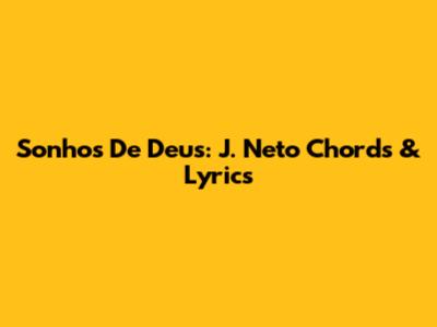 Sonhos De Deus: J. Neto Chords & Lyrics