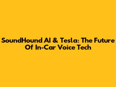 SoundHound AI & Tesla: The Future Of In-Car Voice Tech