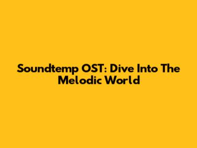 Soundtemp OST: Dive Into The Melodic World