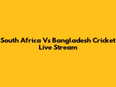 South Africa Vs Bangladesh Cricket Live Stream