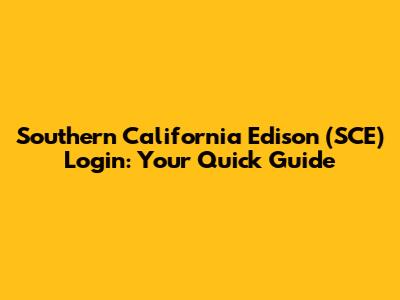 Southern California Edison (SCE) Login: Your Quick Guide