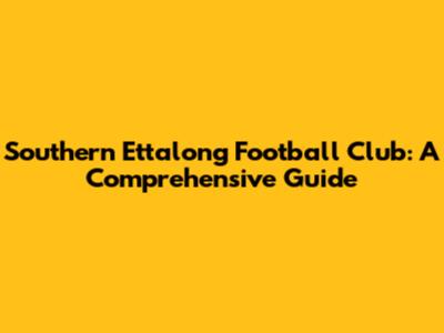 Southern Ettalong Football Club: A Comprehensive Guide