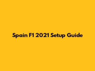 Spain F1 2021 Setup Guide