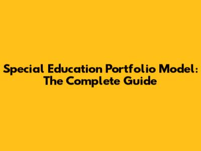 Special Education Portfolio Model: The Complete Guide